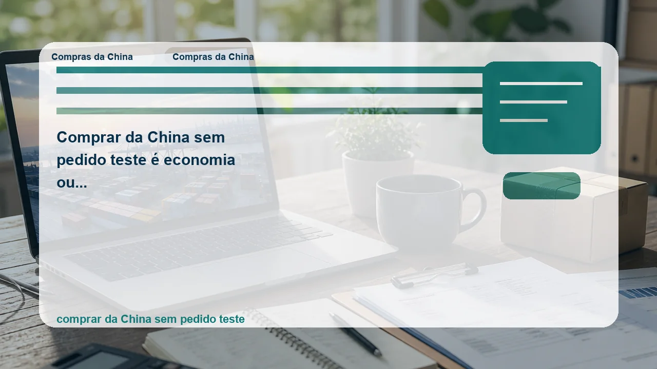 Ilustração editorial sobre comprar da china sem pedido teste é economia ou só um jeito elegante de comprar no escuro?